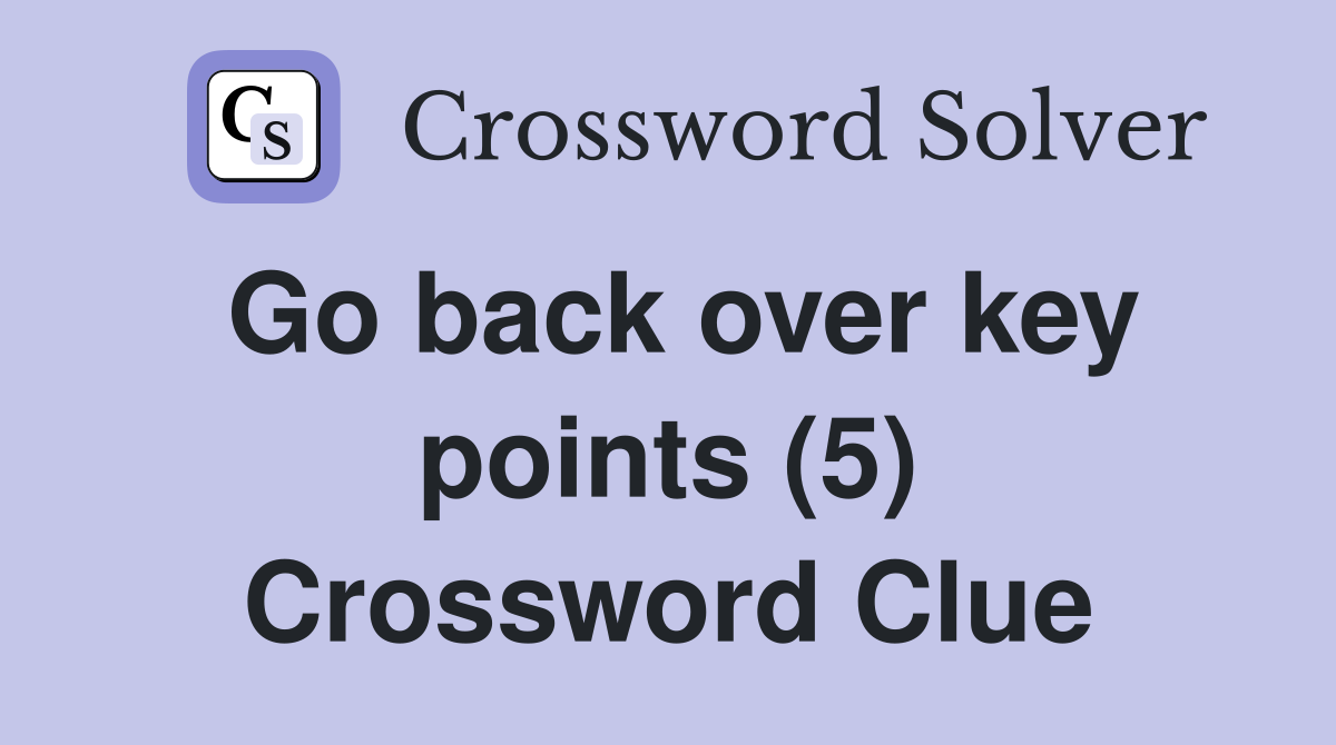 Go back over key points (5) Crossword Clue
