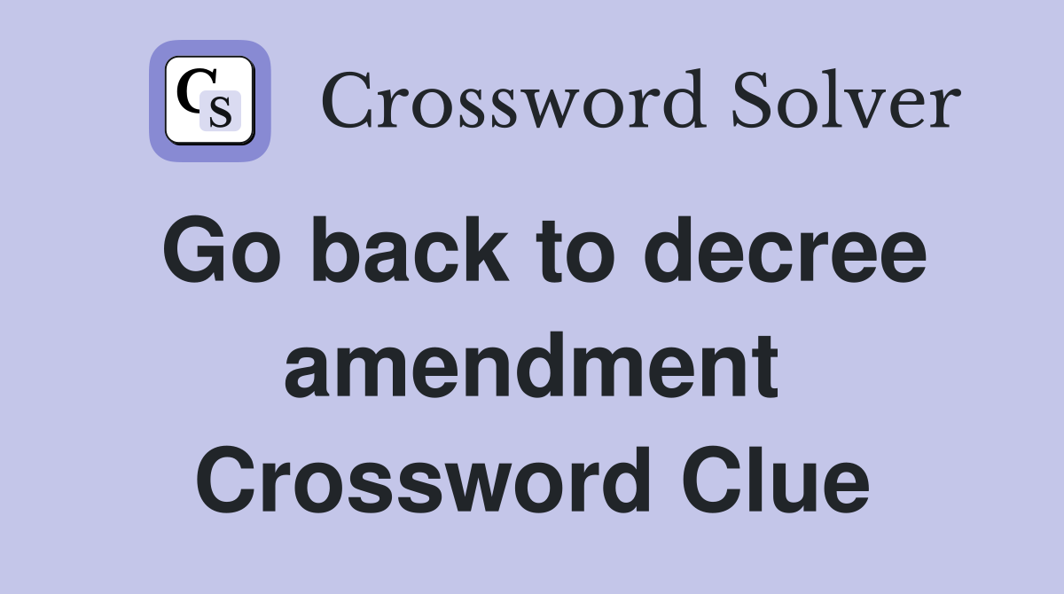 Go back to decree amendment Crossword Clue