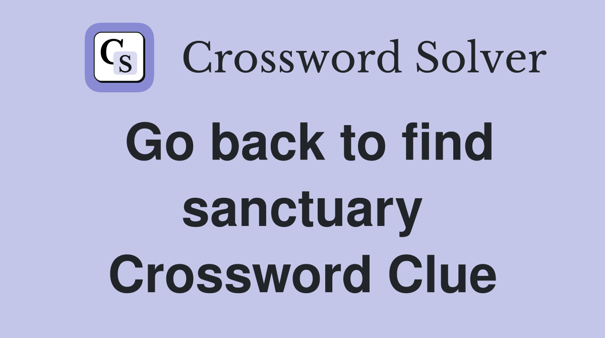 Go back to find sanctuary Crossword Clue