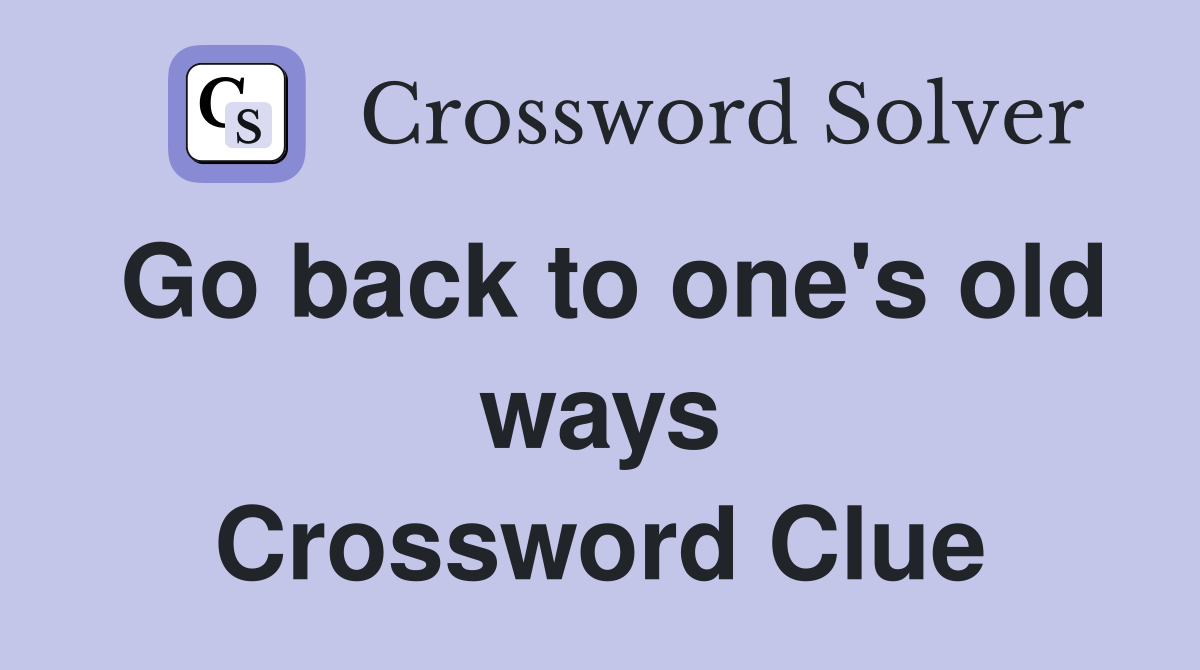 Go back to one's old ways Crossword Clue