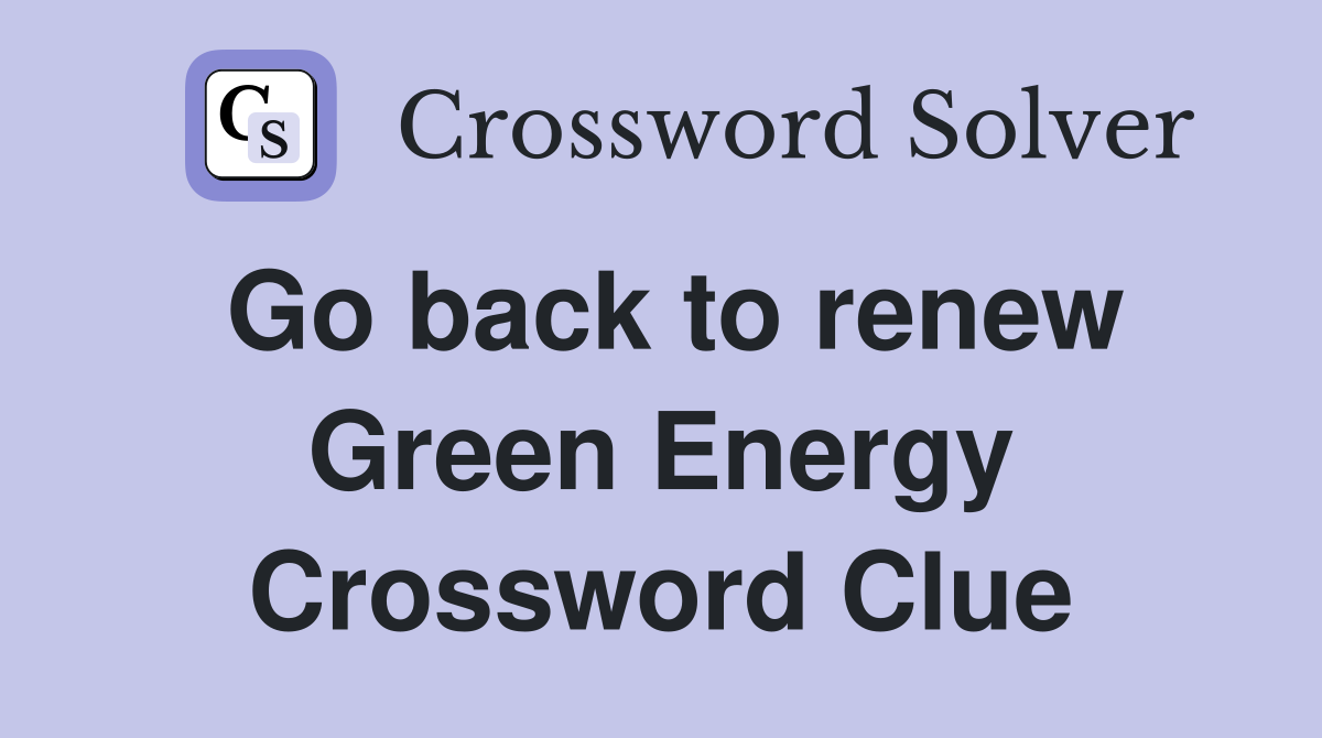 Go back to renew Green Energy Crossword Clue