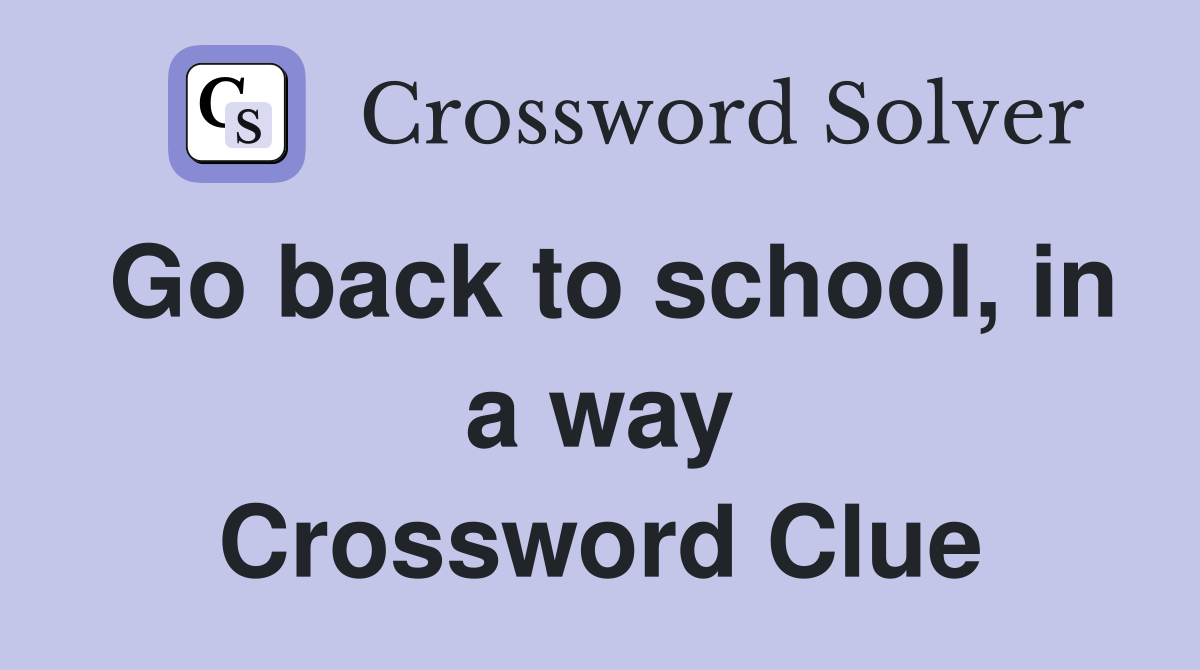Go back to school, in a way Crossword Clue