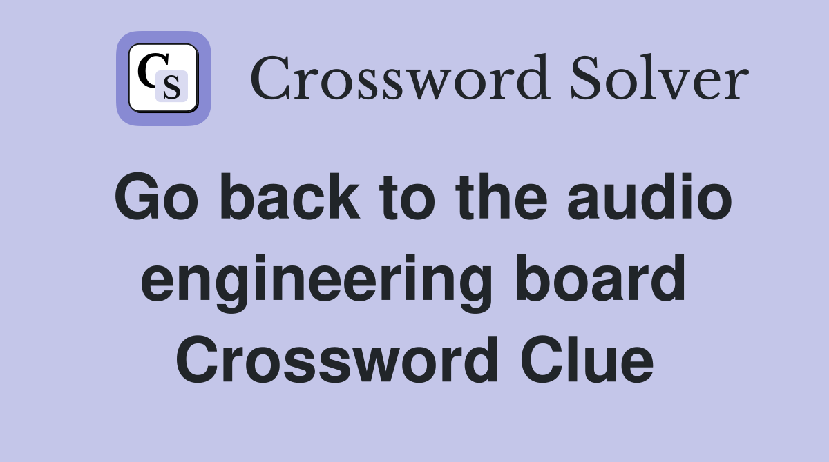 Go back to the audio engineering board Crossword Clue