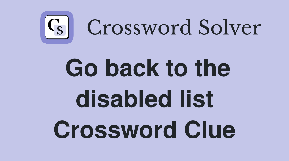 Go back to the disabled list Crossword Clue