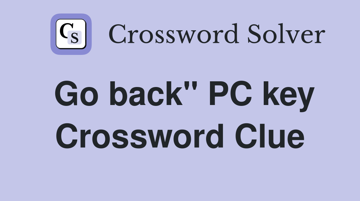 Go back" PC key Crossword Clue
