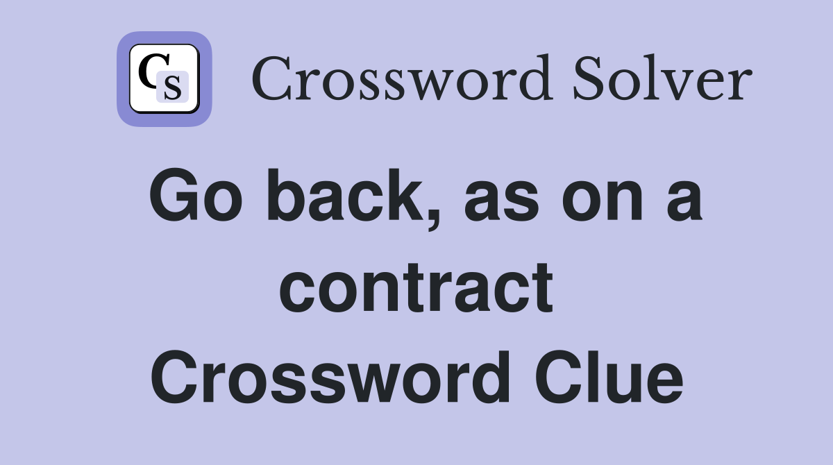 Go back, as on a contract Crossword Clue