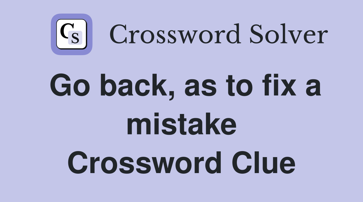Go back, as to fix a mistake Crossword Clue
