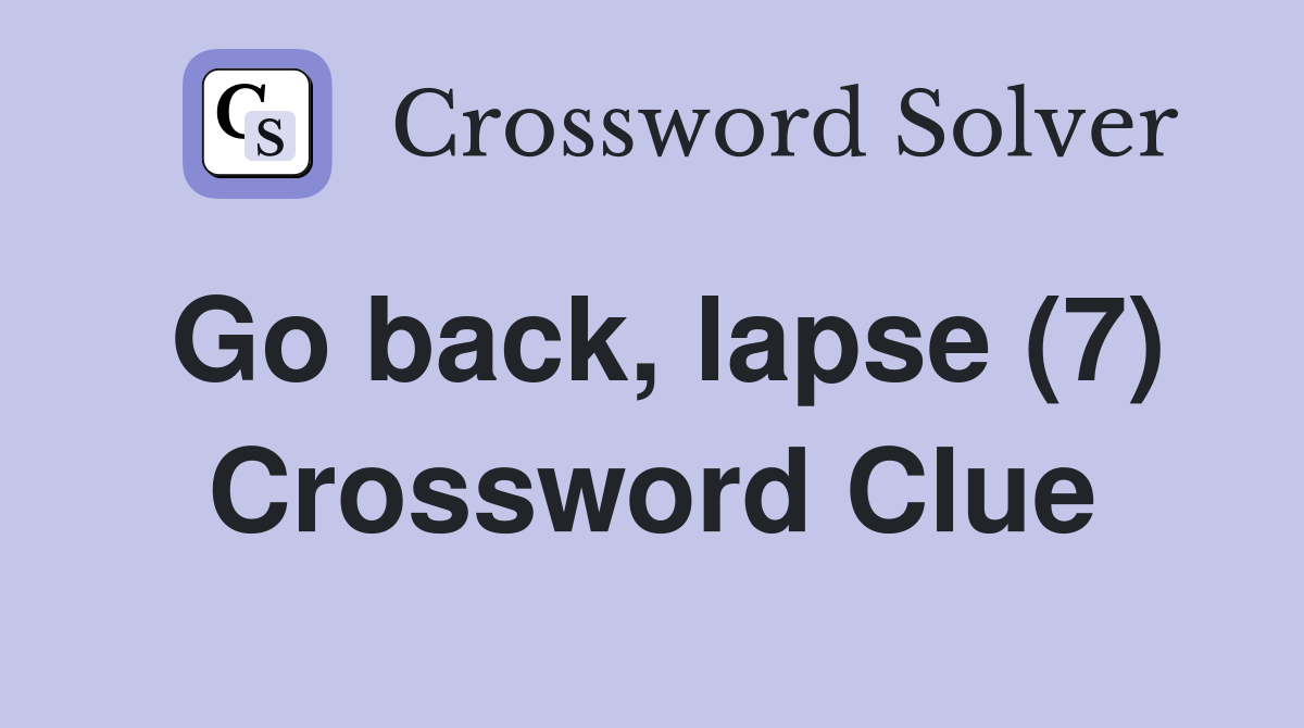 Go back, lapse (7) Crossword Clue