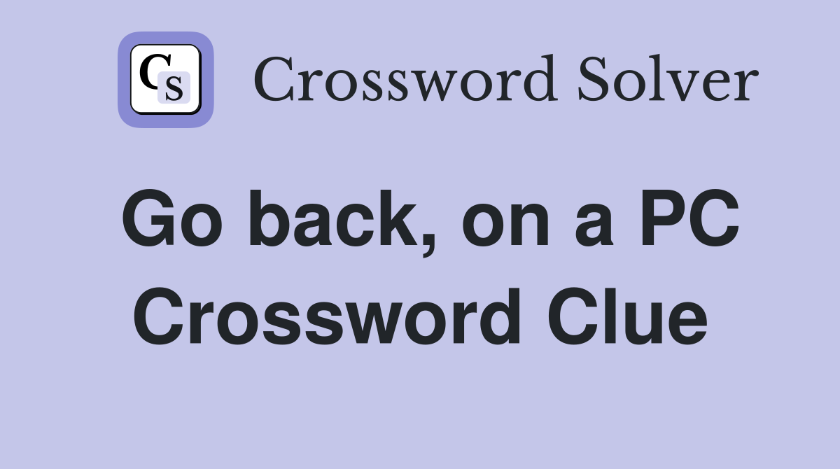 Go back, on a PC Crossword Clue