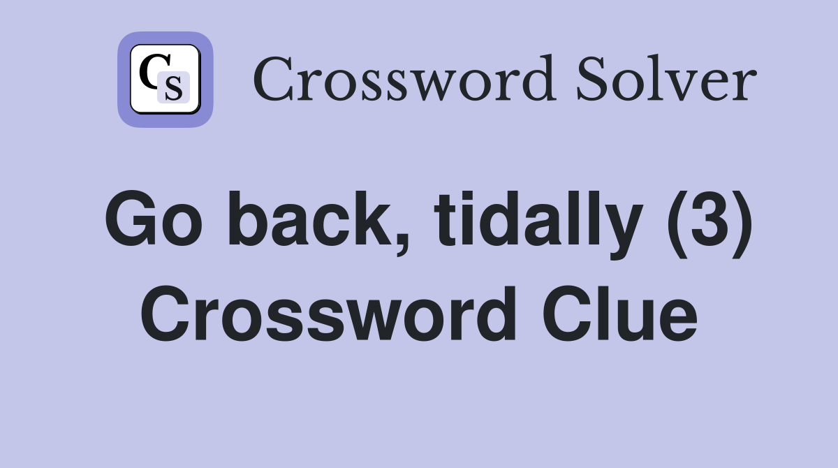 Go back, tidally (3) Crossword Clue