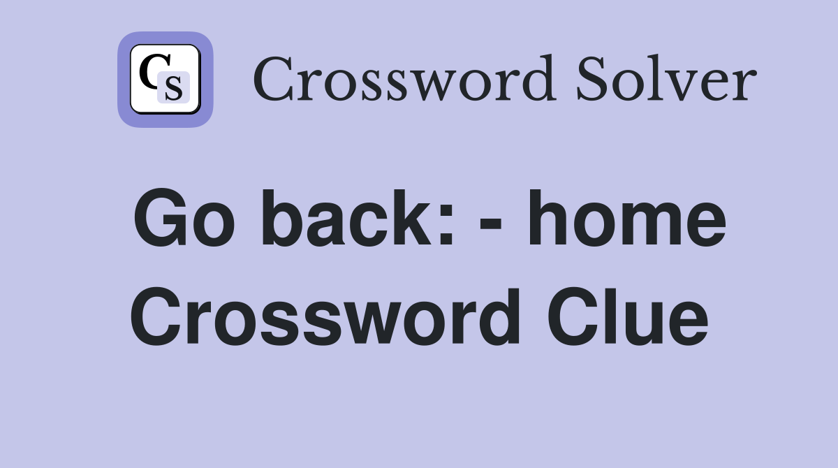 Go back: - home Crossword Clue