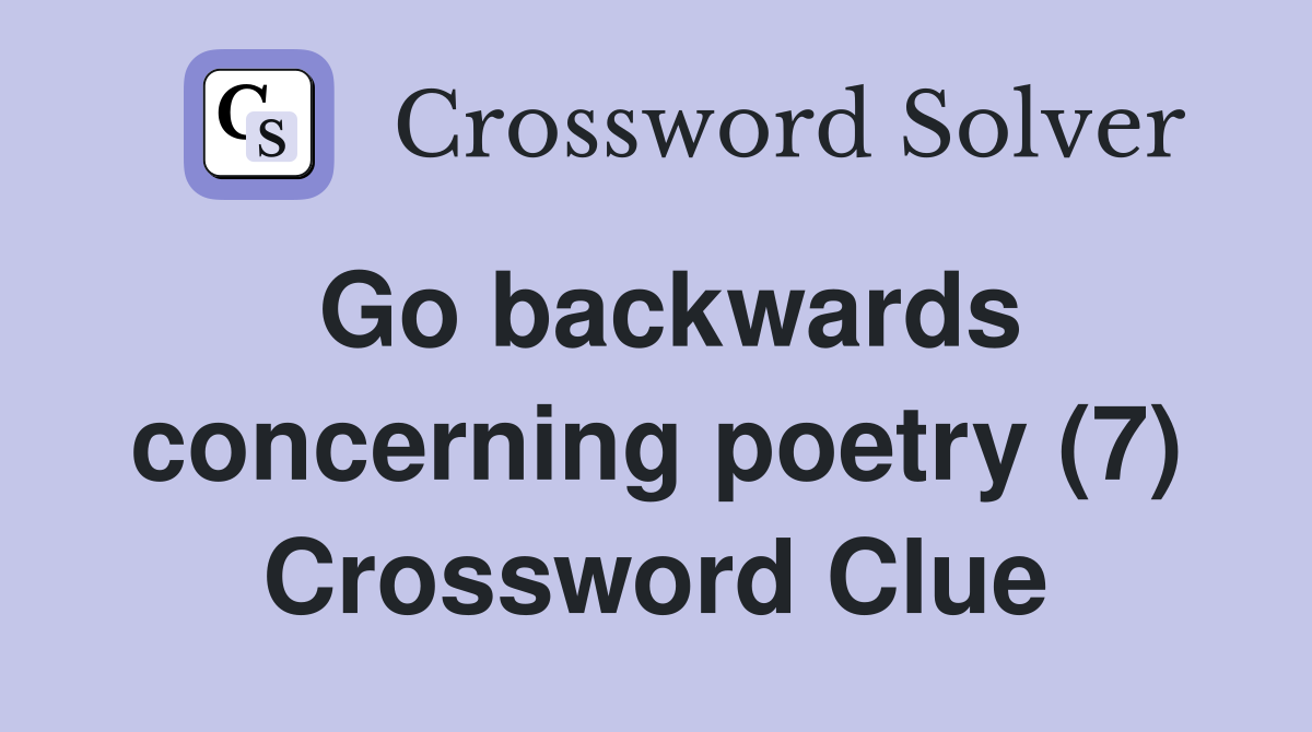 Go backwards concerning poetry (7) Crossword Clue
