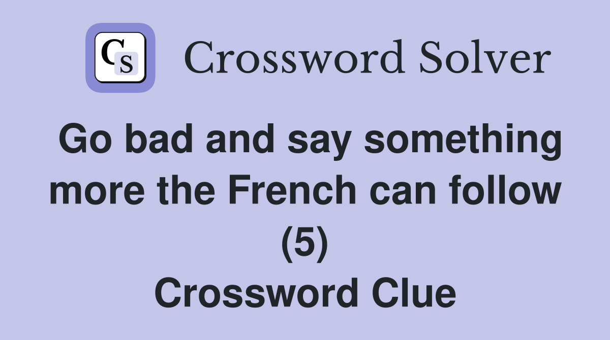 Go bad and say something more the French can follow (5) Crossword Clue