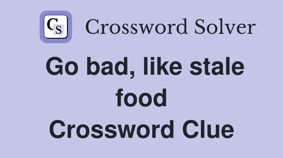 Go bad, like stale food Crossword Clue