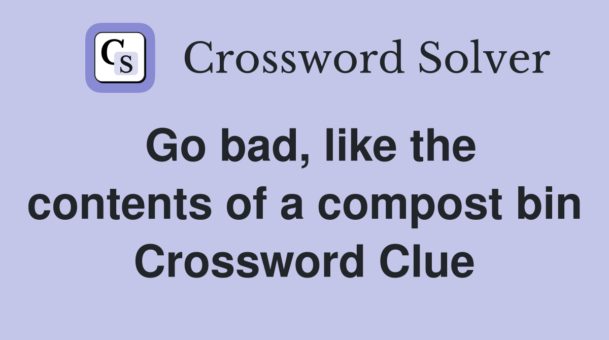 Go bad, like the contents of a compost bin Crossword Clue