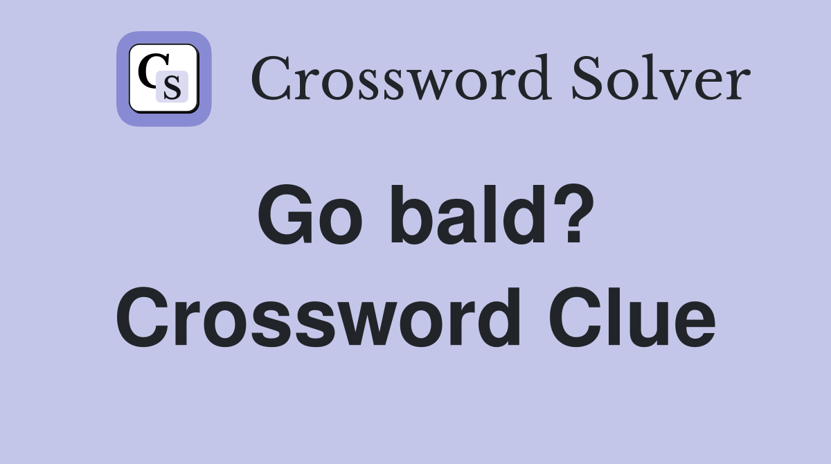 Go bald? Crossword Clue