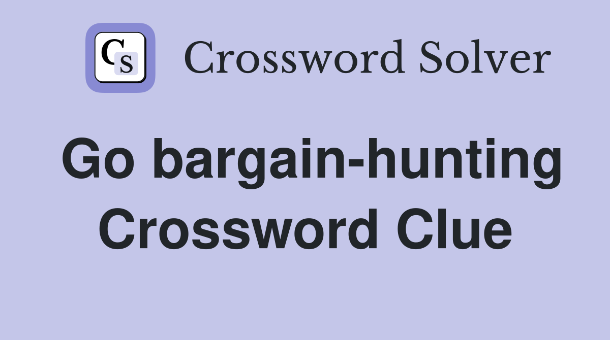 Go bargain-hunting Crossword Clue