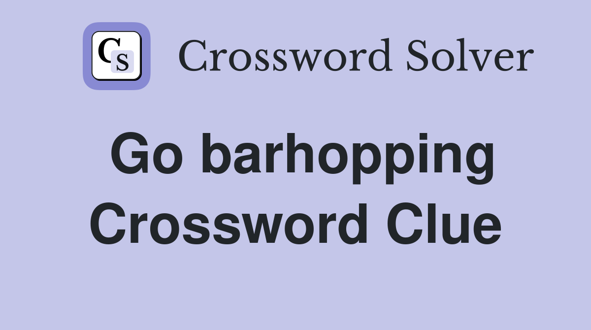 Go barhopping Crossword Clue