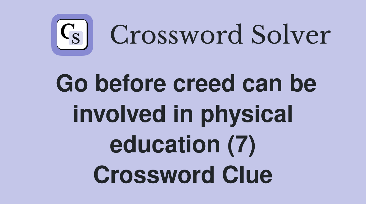 Go before creed can be involved in physical education (7) Crossword Clue