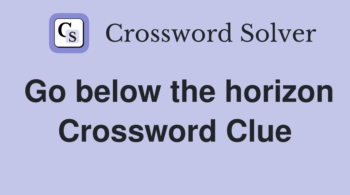 Go below the horizon Crossword Clue