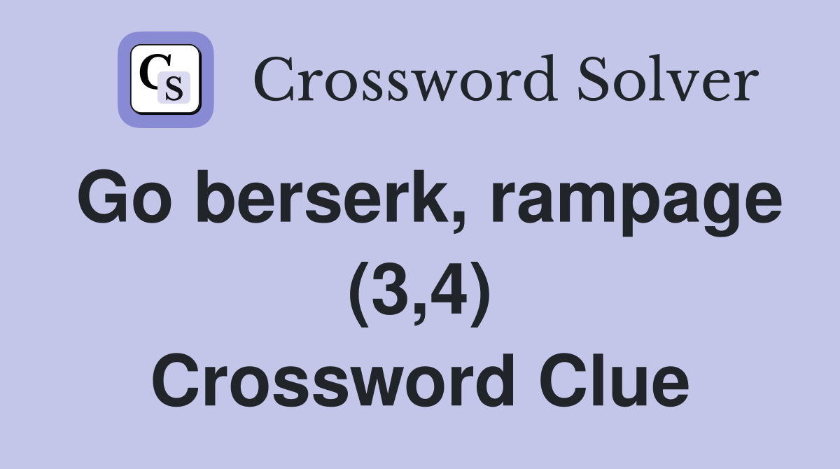 Go berserk, rampage (3,4) Crossword Clue