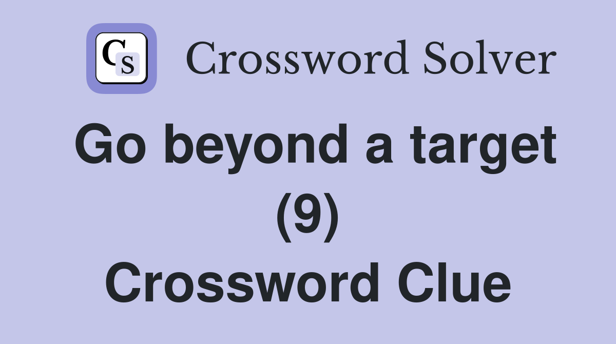 Go beyond a target (9) Crossword Clue
