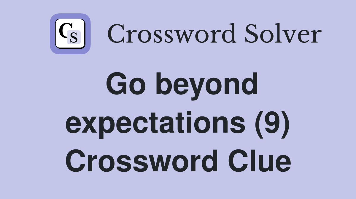Go beyond expectations (9) Crossword Clue