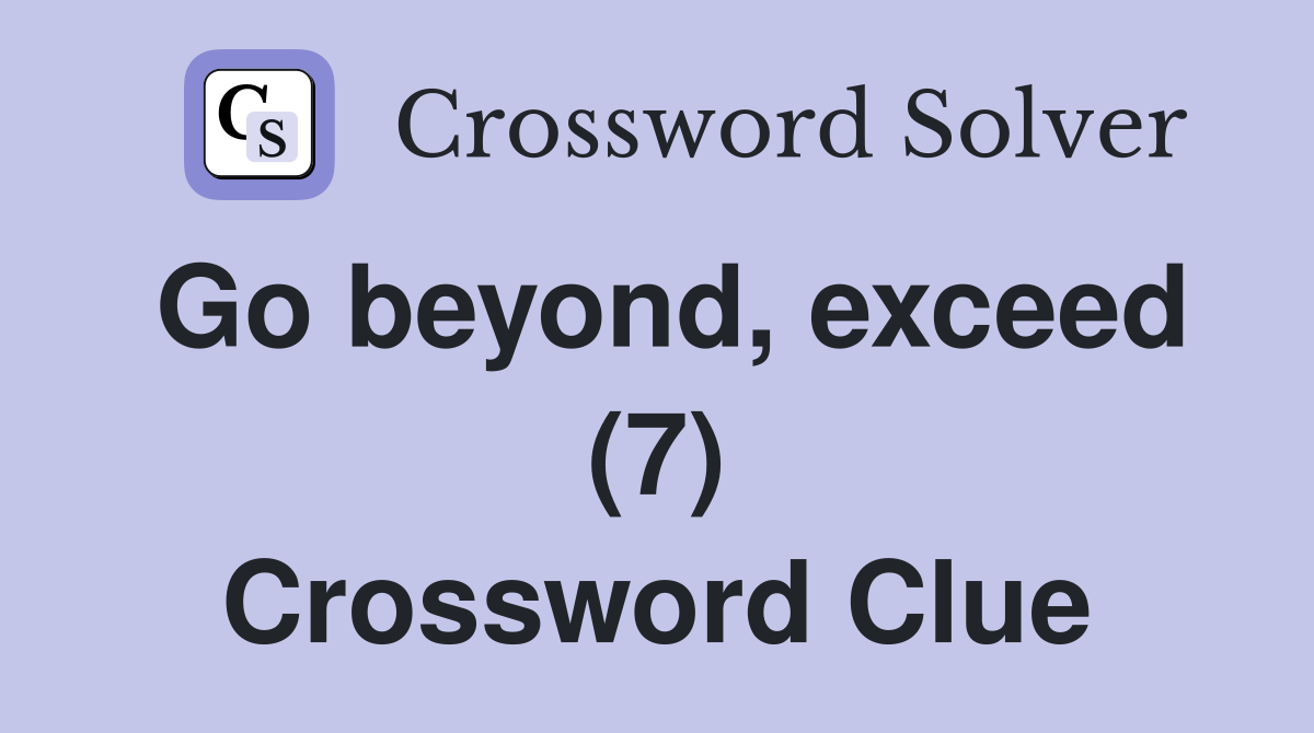 Go beyond, exceed (7) Crossword Clue