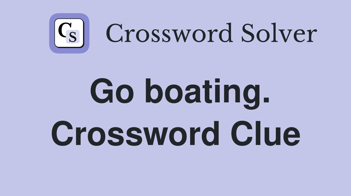 Go boating. Crossword Clue