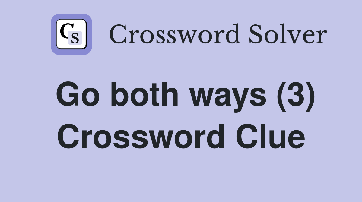 Go both ways (3) Crossword Clue