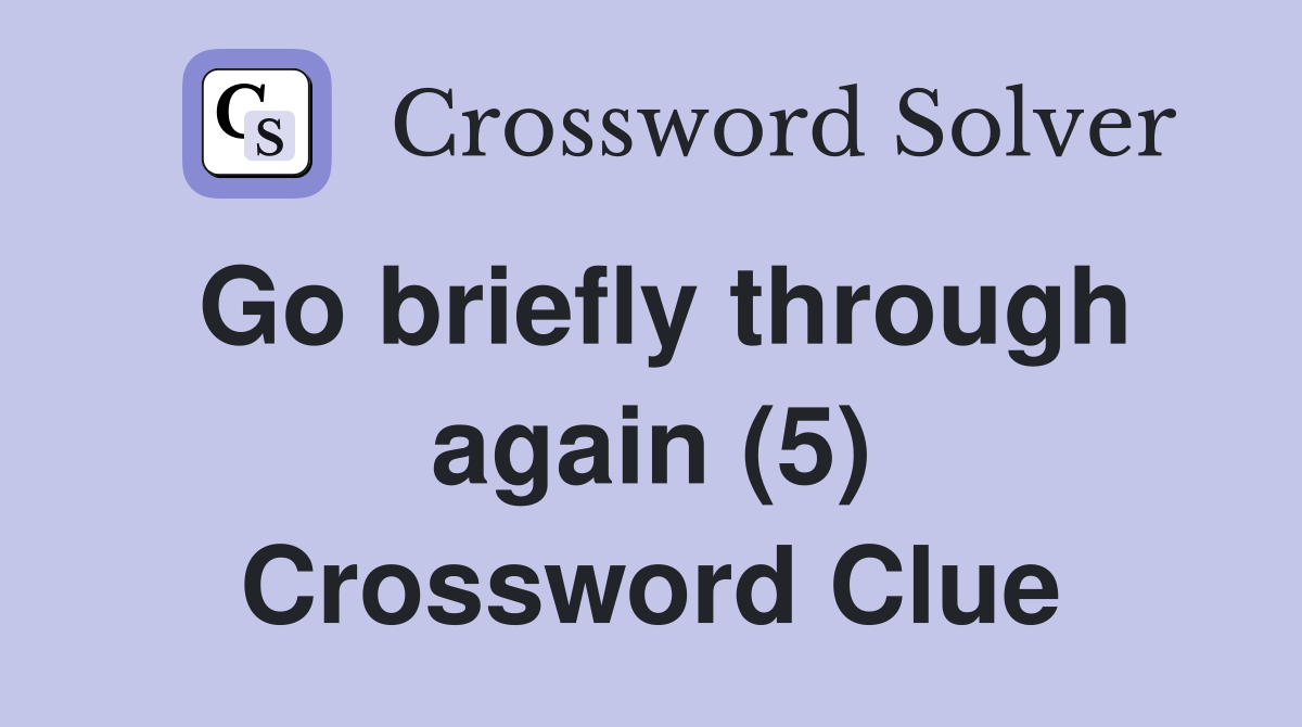 Go briefly through again (5) Crossword Clue
