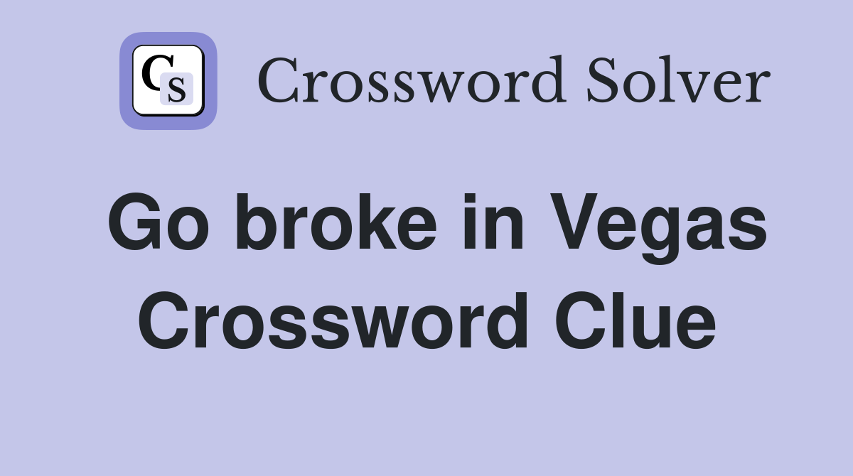 Go broke in Vegas Crossword Clue