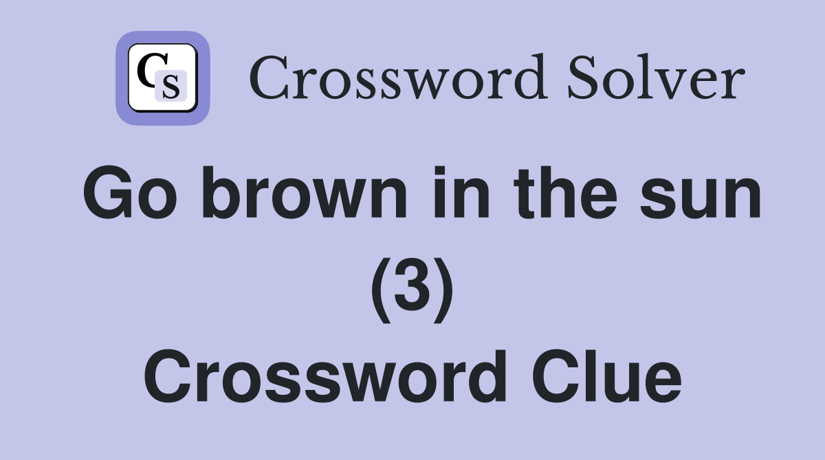 Go brown in the sun (3) Crossword Clue