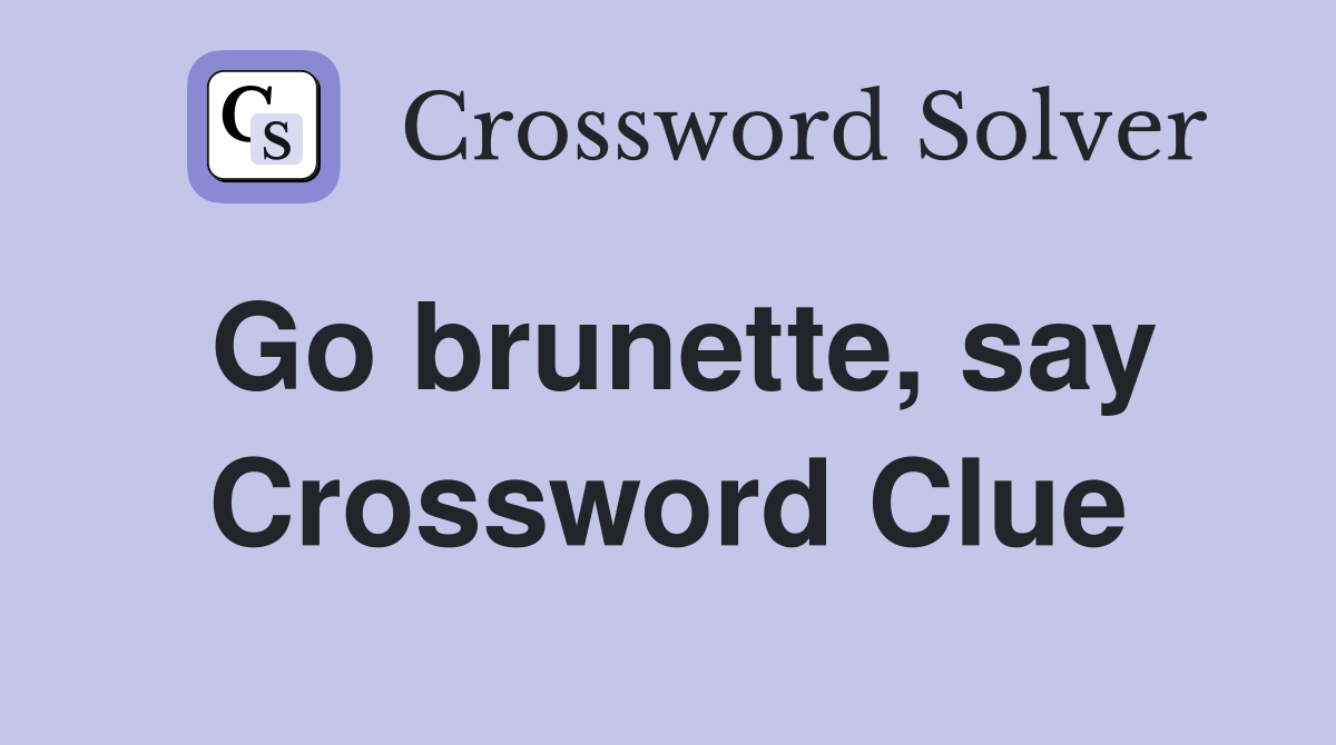 Go brunette, say Crossword Clue
