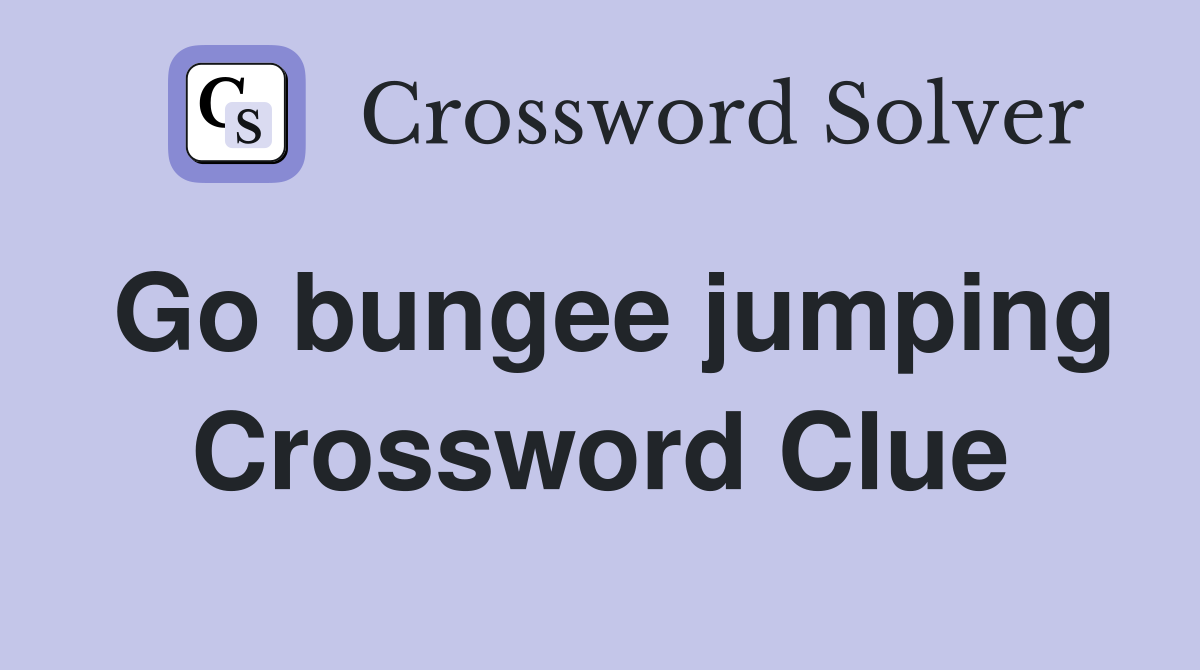 Go bungee jumping Crossword Clue