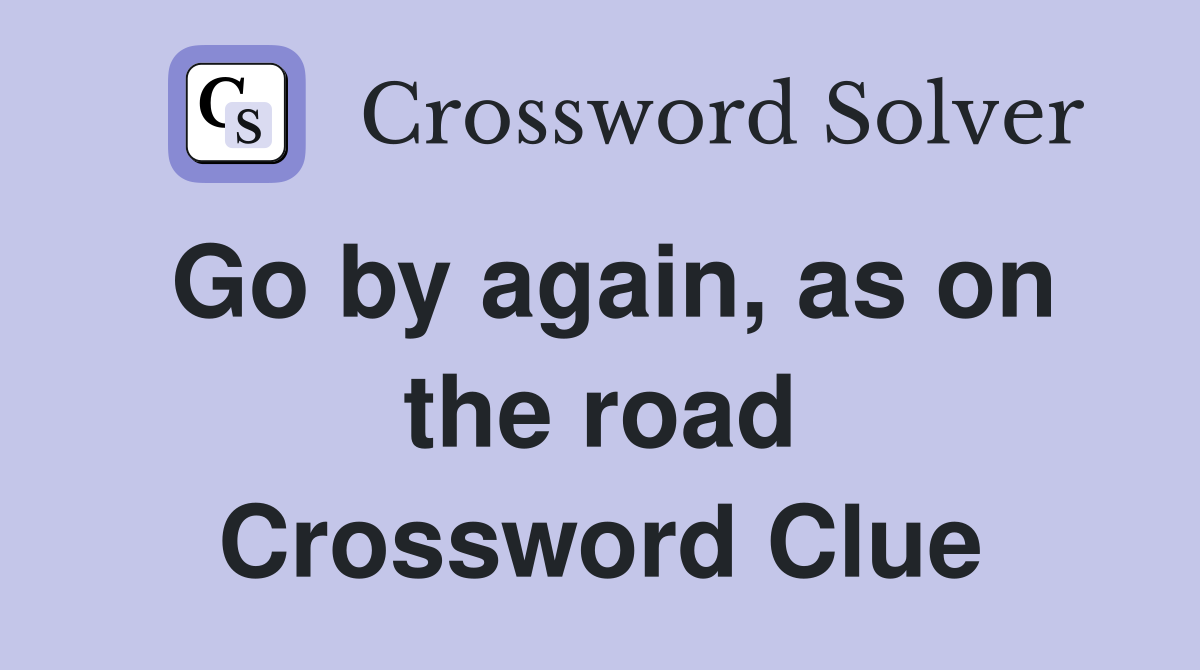Go by again, as on the road Crossword Clue