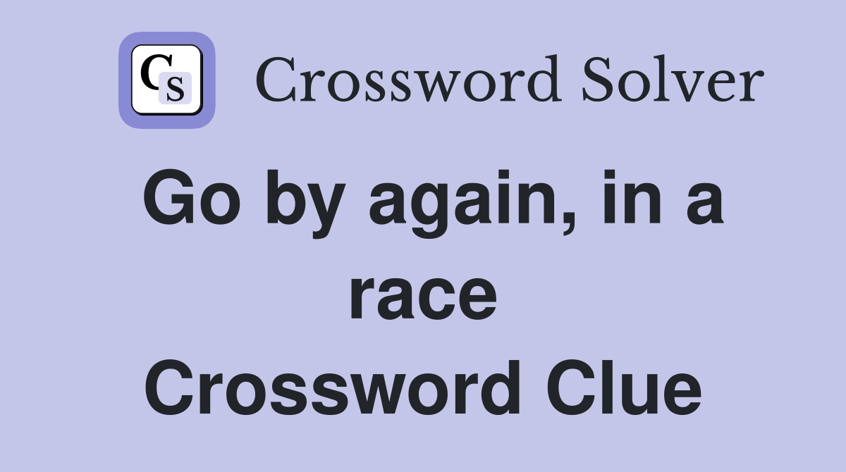 Go by again, in a race Crossword Clue