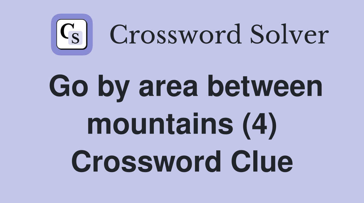 Go by area between mountains (4) Crossword Clue