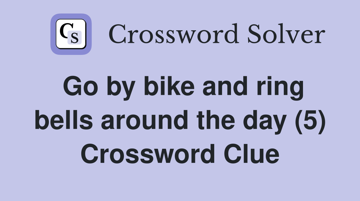 Go by bike and ring bells around the day (5) Crossword Clue