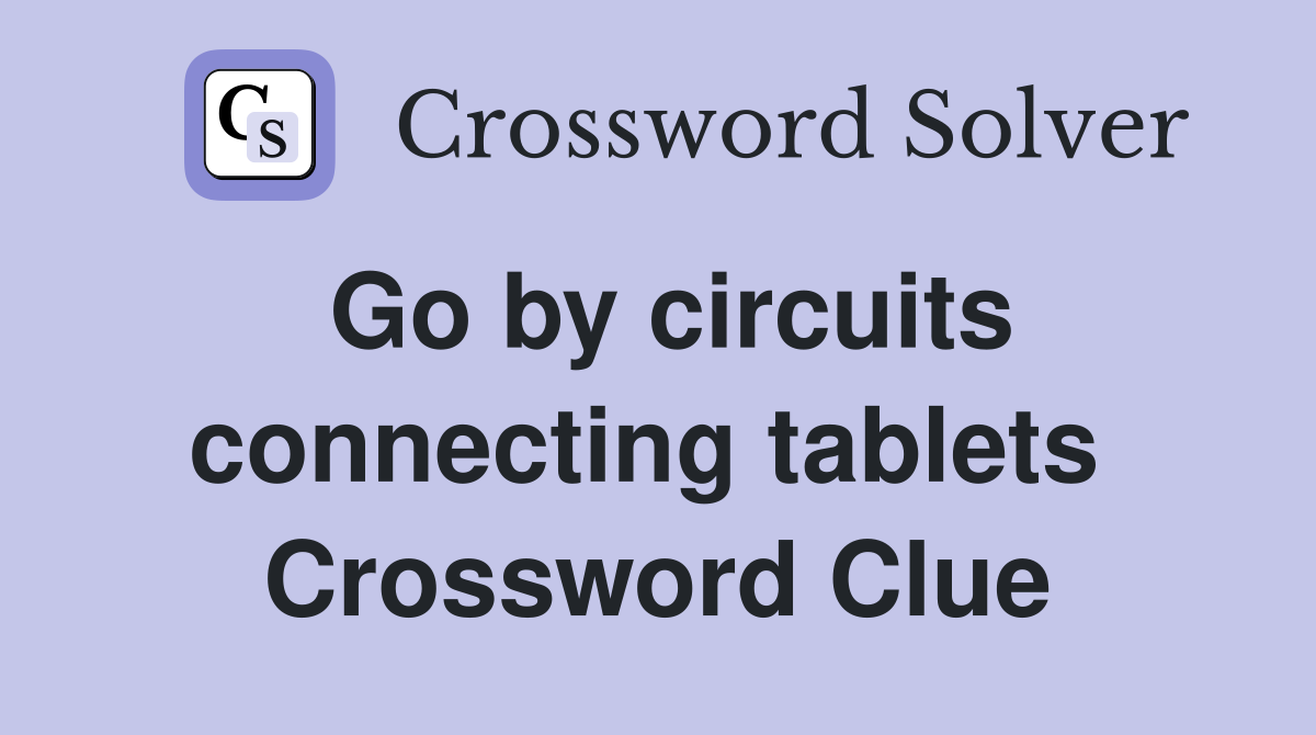 Go by circuits connecting tablets  Crossword Clue