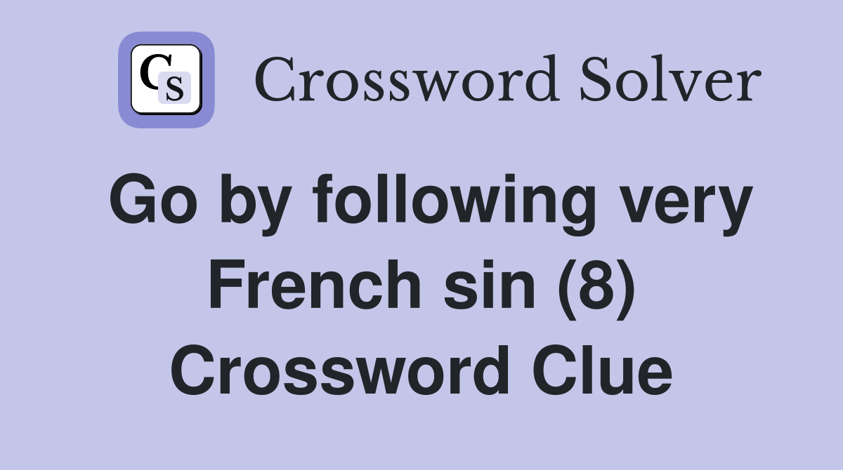 Go by following very French sin (8) Crossword Clue