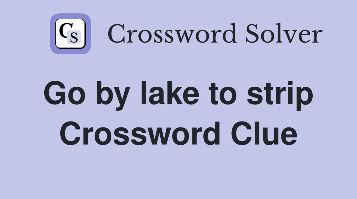 Go by lake to strip  Crossword Clue