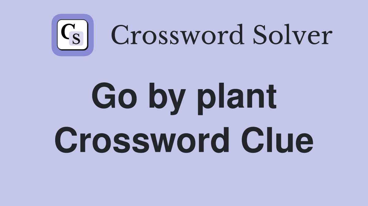 Go by plant  Crossword Clue
