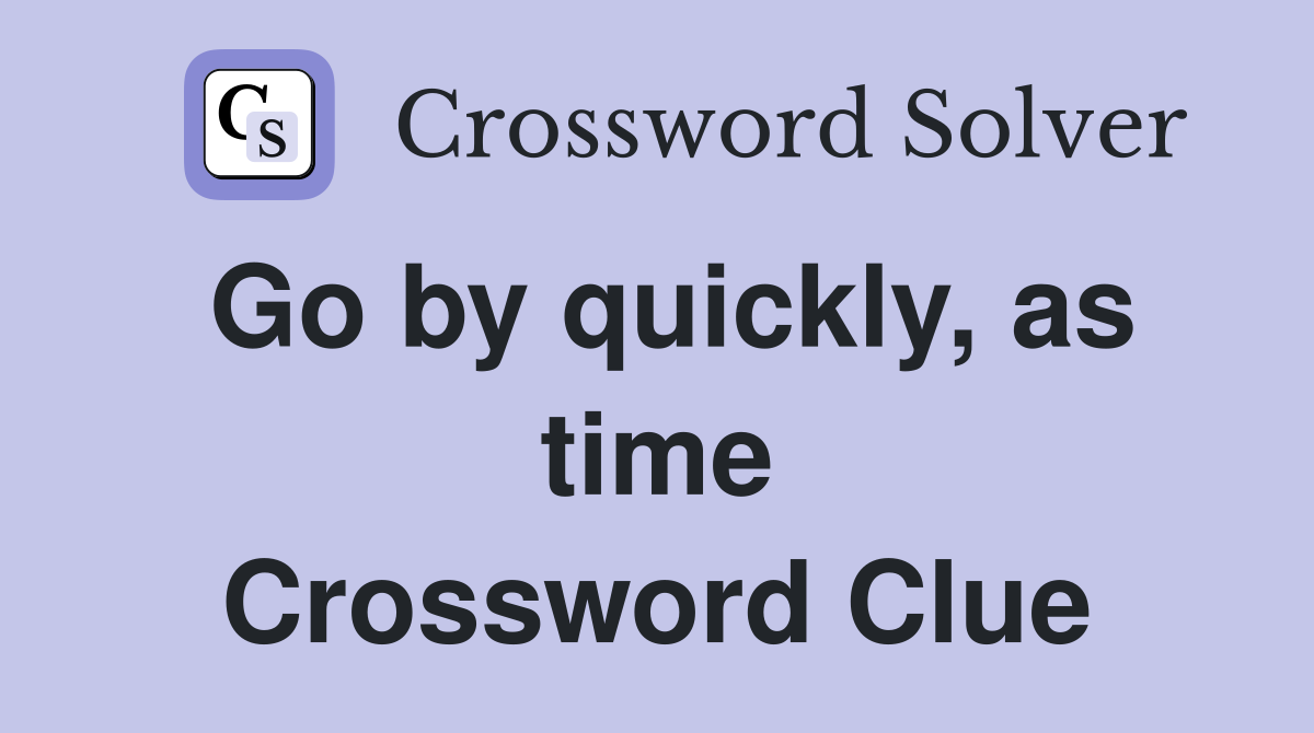 Go by quickly, as time Crossword Clue