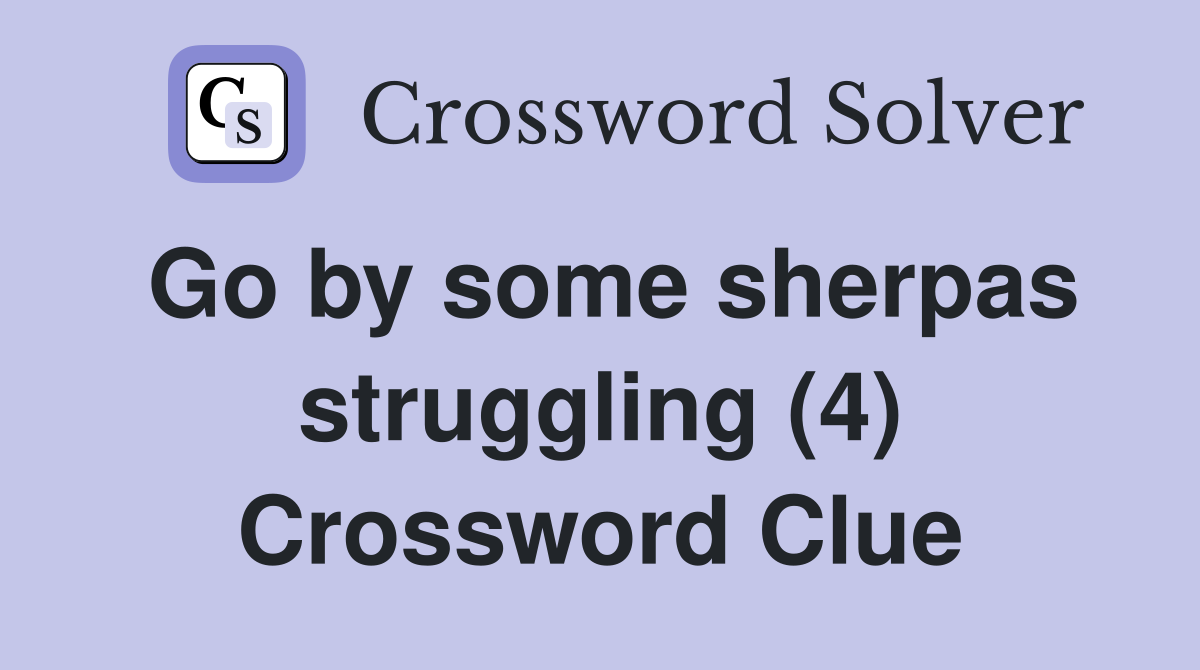 Go by some sherpas struggling (4) Crossword Clue