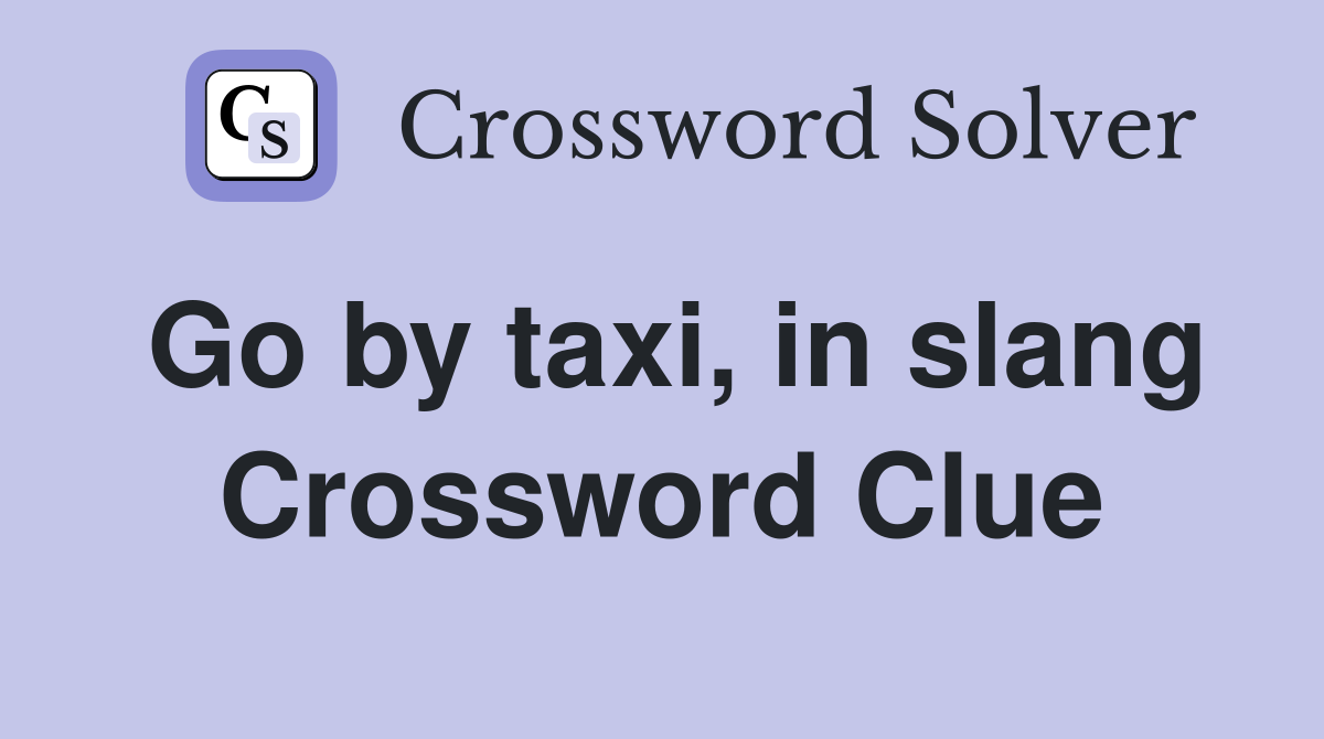 Go by taxi, in slang Crossword Clue