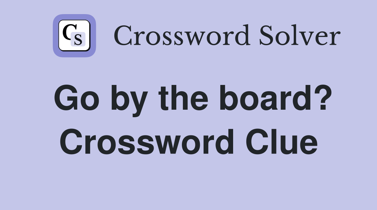 Go by the board? Crossword Clue