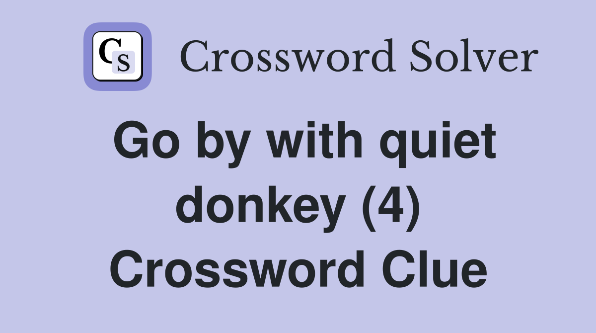 Go by with quiet donkey (4) Crossword Clue