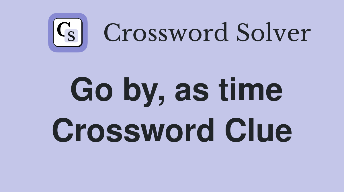 Go by, as time Crossword Clue