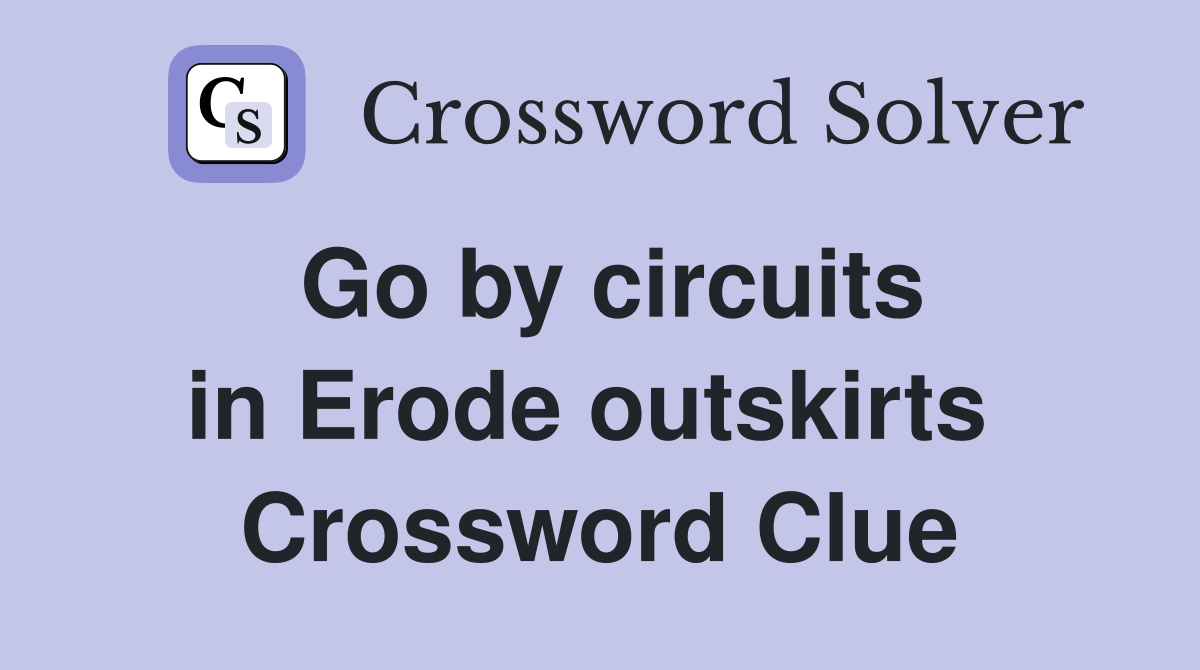 Go by circuits in Erode outskirts  Crossword Clue